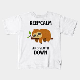 Keep Calm And Sloth Down Kids T-Shirt